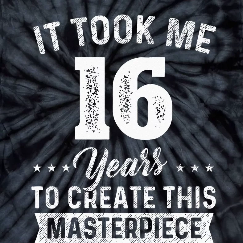 It Took Me 16 Years Masterpiece 16th Birthday 16 Years Old Tie-Dye T-Shirt