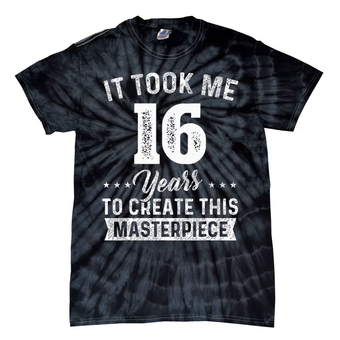 It Took Me 16 Years Masterpiece 16th Birthday 16 Years Old Tie-Dye T-Shirt