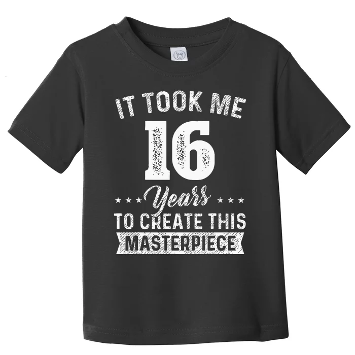 It Took Me 16 Years Masterpiece 16th Birthday 16 Years Old Toddler T-Shirt