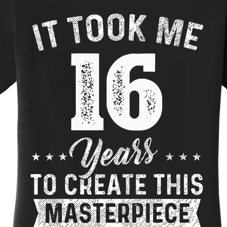 It Took Me 16 Years Masterpiece 16th Birthday 16 Years Old Women's T-Shirt