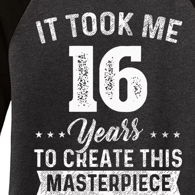 It Took Me 16 Years Masterpiece 16th Birthday 16 Years Old Women's Tri-Blend 3/4-Sleeve Raglan Shirt