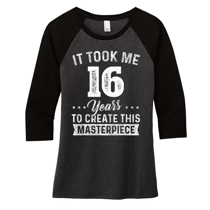 It Took Me 16 Years Masterpiece 16th Birthday 16 Years Old Women's Tri-Blend 3/4-Sleeve Raglan Shirt