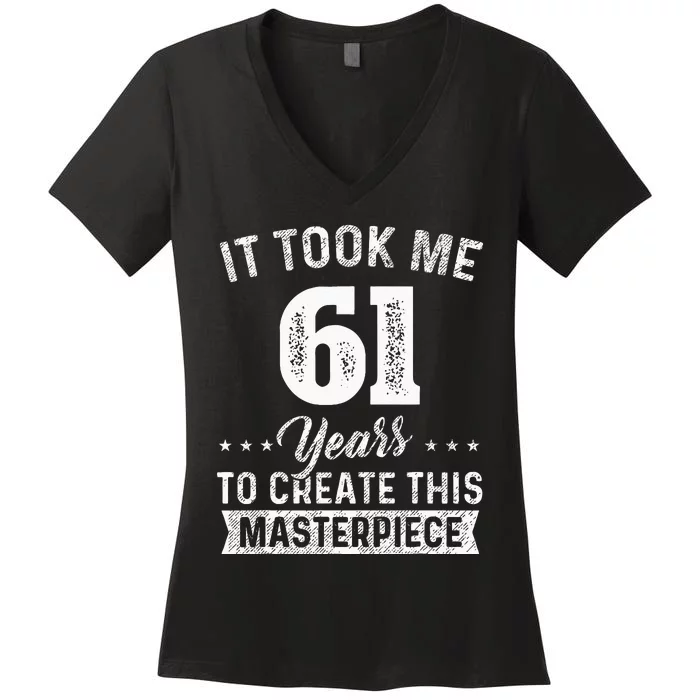 It Took Me 61 Years Masterpiece 61st Birthday 61 Years Old Women's V-Neck T-Shirt