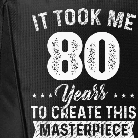 It Took Me 80 Years Masterpiece 80th Birthday 80 Years Old City Backpack