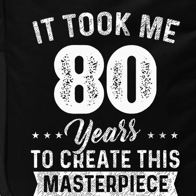 It Took Me 80 Years Masterpiece 80th Birthday 80 Years Old Impact Tech Backpack