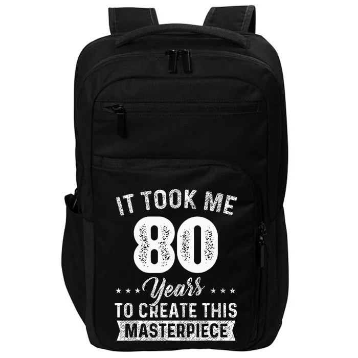 It Took Me 80 Years Masterpiece 80th Birthday 80 Years Old Impact Tech Backpack