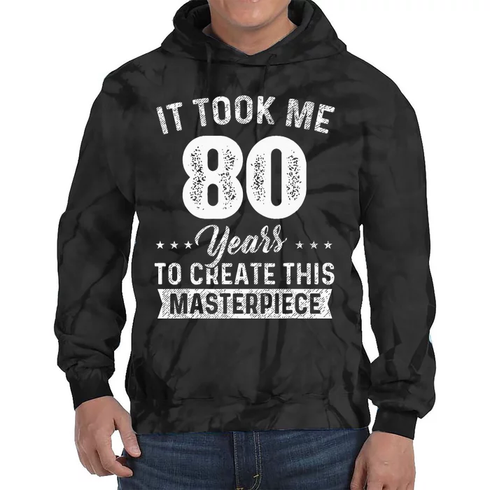 It Took Me 80 Years Masterpiece 80th Birthday 80 Years Old Tie Dye Hoodie