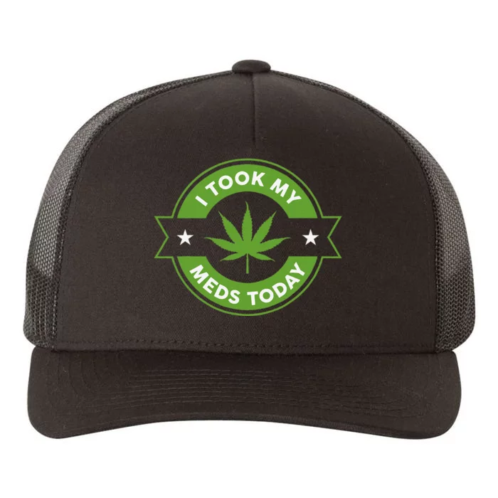 I Took My Meds Today Marijuana Funny Weed Cannabis Sayings Yupoong Adult 5-Panel Trucker Hat