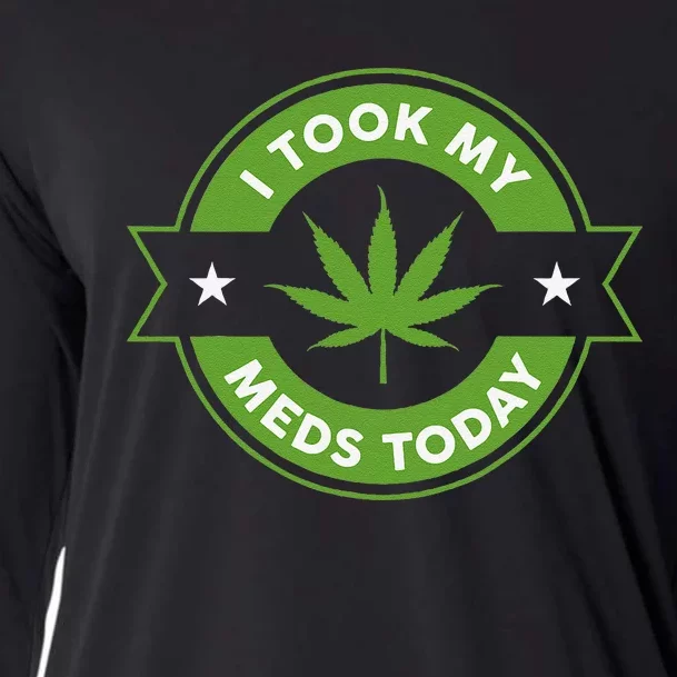 I Took My Meds Today Marijuana Funny Weed Cannabis Sayings Cooling Performance Long Sleeve Crew