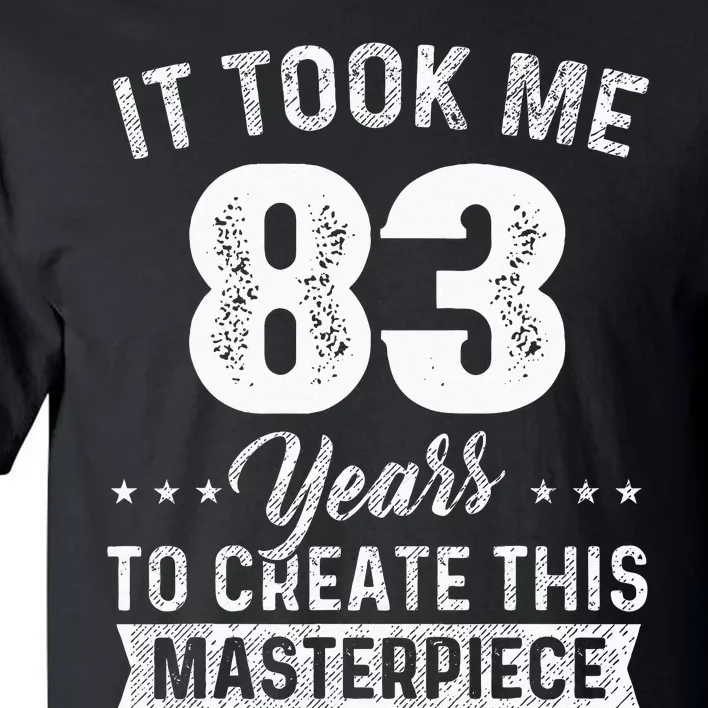 It Took Me 83 Years Masterpiece 83rd Birthday 83 Years Old Tall T-Shirt