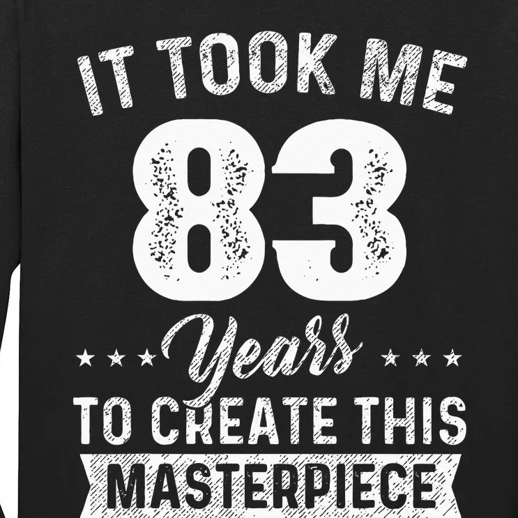 It Took Me 83 Years Masterpiece 83rd Birthday 83 Years Old Tall Long Sleeve T-Shirt