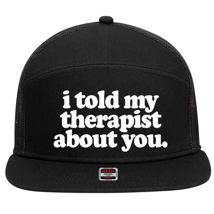 I Told My Therapist About You Funny 7 Panel Mesh Trucker Snapback Hat