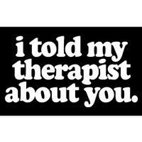 I Told My Therapist About You Funny Bumper Sticker