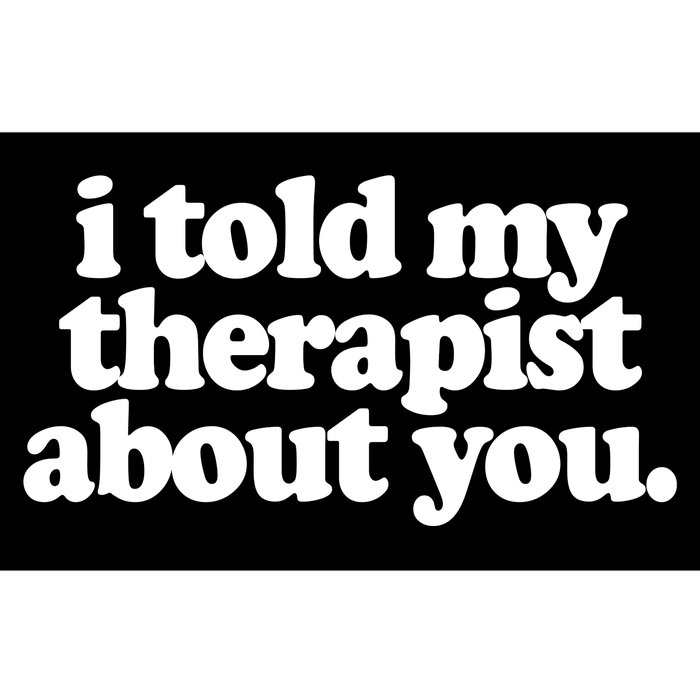 I Told My Therapist About You Funny Bumper Sticker