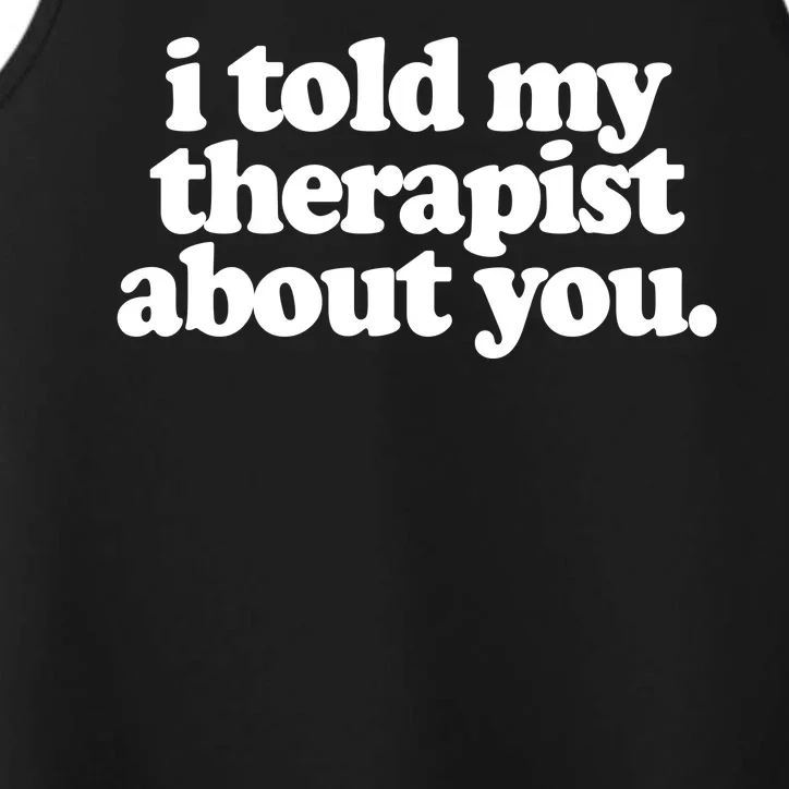 I Told My Therapist About You Funny Performance Tank