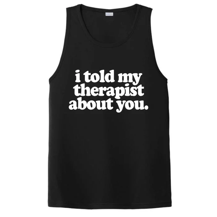 I Told My Therapist About You Funny Performance Tank