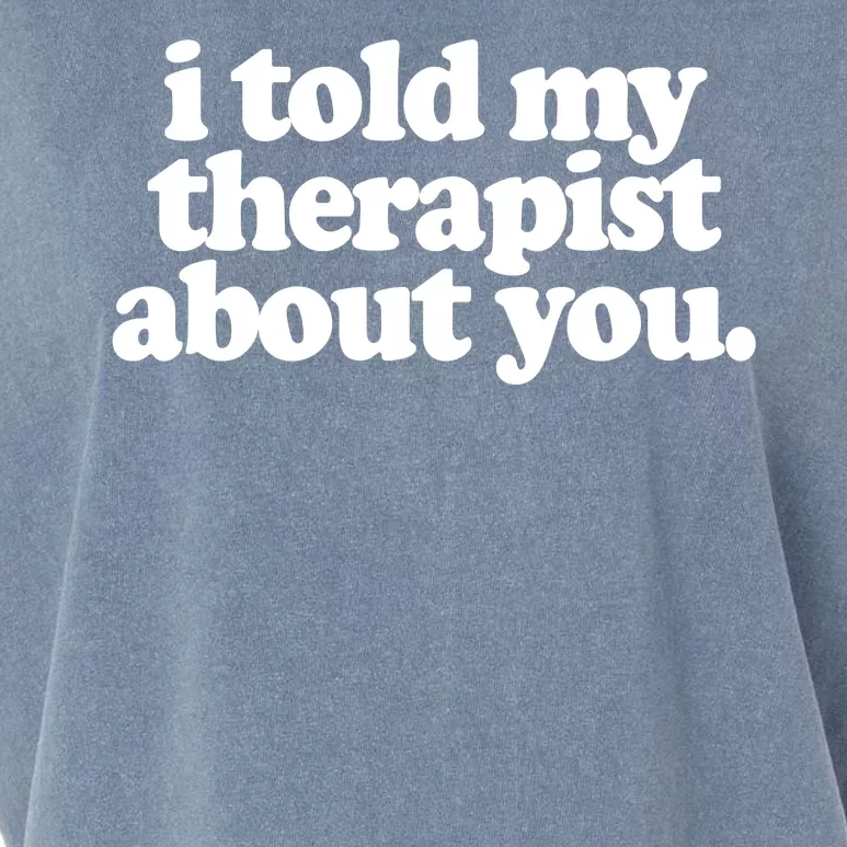 I Told My Therapist About You Funny Garment-Dyed Women's Muscle Tee