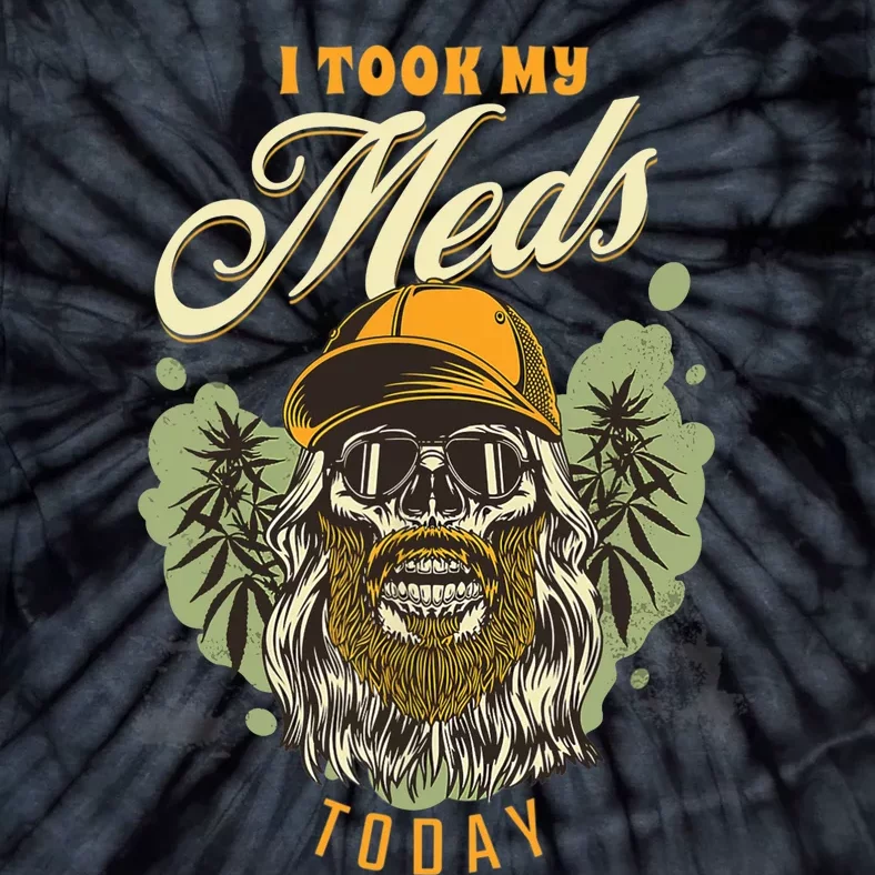 I Took My Meds Today Funny Weed Marijuana Cannabis 420 Gift Tie-Dye T-Shirt