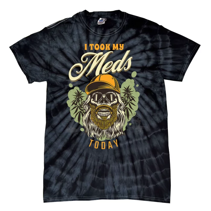 I Took My Meds Today Funny Weed Marijuana Cannabis 420 Gift Tie-Dye T-Shirt