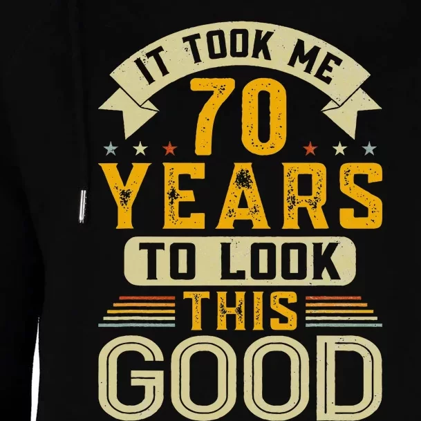 It Took Me 70 Years to Look This Good Funny 70th Birthday Womens Funnel Neck Pullover Hood