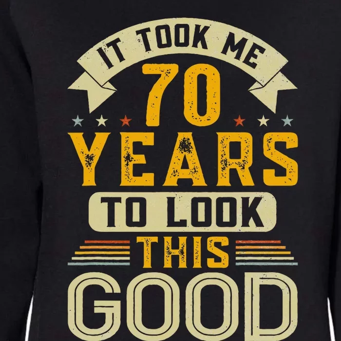 It Took Me 70 Years to Look This Good Funny 70th Birthday Womens California Wash Sweatshirt