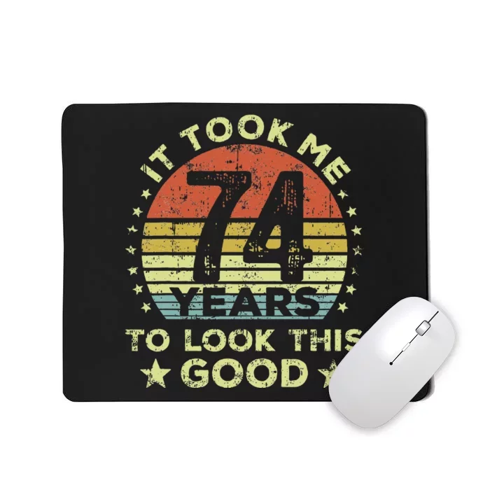 It Took Me 74 Years To Look This Good 74th Birthday Mousepad