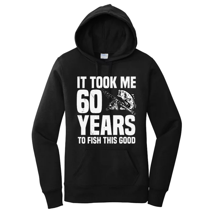 It Took Me 60 Years To Fish This Good 60th Birthday Party Women's Pullover Hoodie