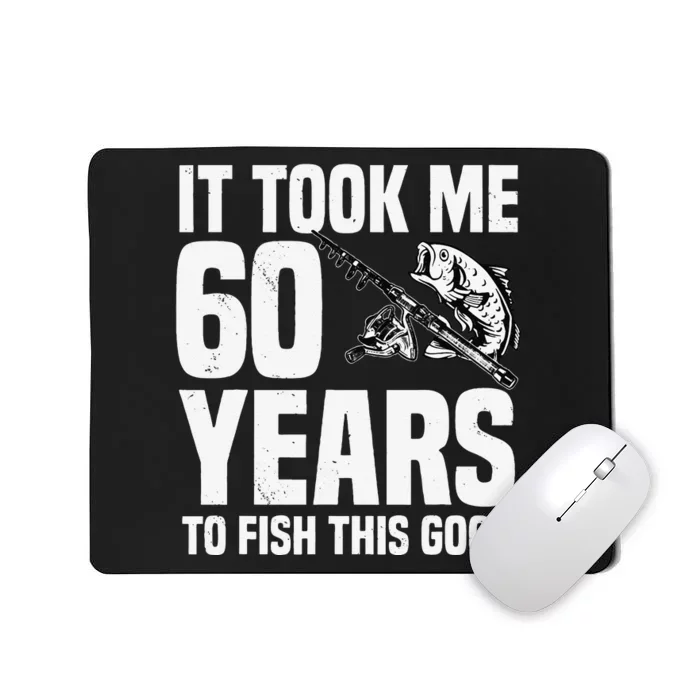 It Took Me 60 Years To Fish This Good 60th Birthday Party Mousepad