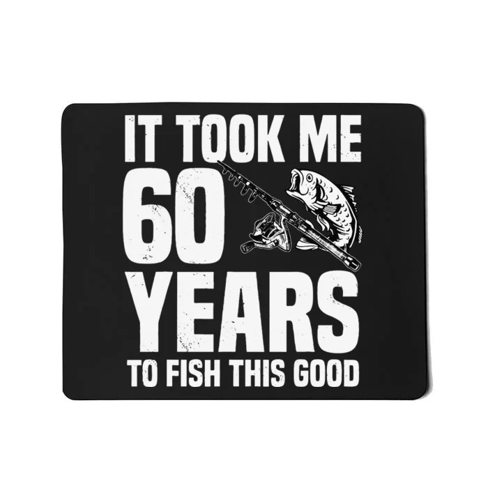 It Took Me 60 Years To Fish This Good 60th Birthday Party Mousepad