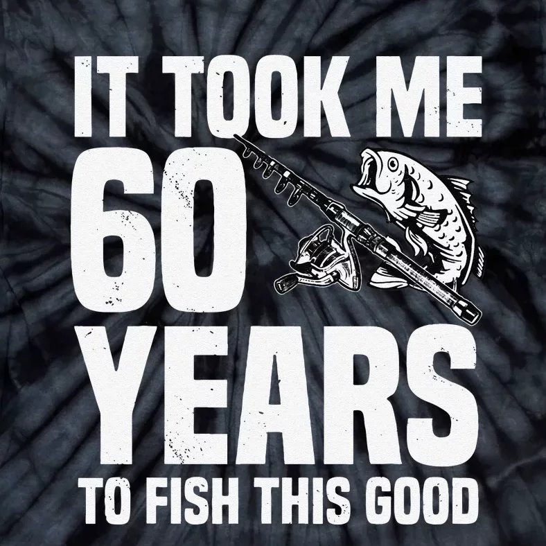 It Took Me 60 Years To Fish This Good 60th Birthday Party Tie-Dye T-Shirt