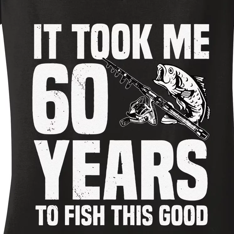 It Took Me 60 Years To Fish This Good 60th Birthday Party Women's V-Neck T-Shirt