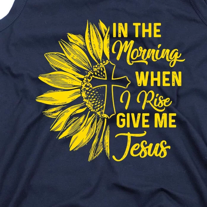 In The Morning When I Rise Give Me Jesus Tank Top