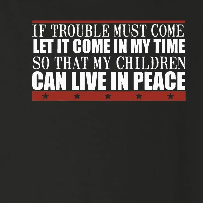 If Trouble Must Come Let It Come In My Time So That My Child Toddler Long Sleeve Shirt