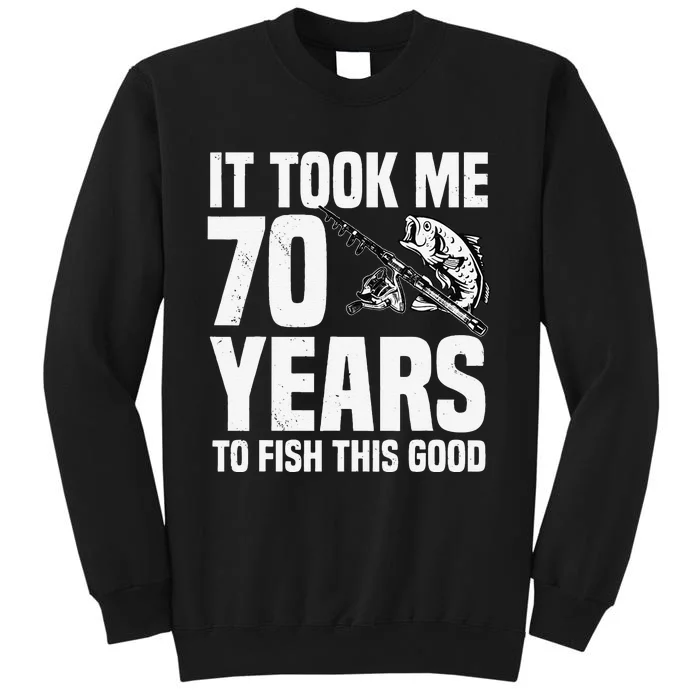 It Took Me 70 Years To Fish This Good 70th Birthday Party Tall Sweatshirt