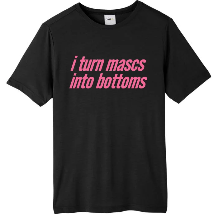 I Turn Mascs Into Bottoms Lesbian Bisexual Pride ChromaSoft Performance T-Shirt