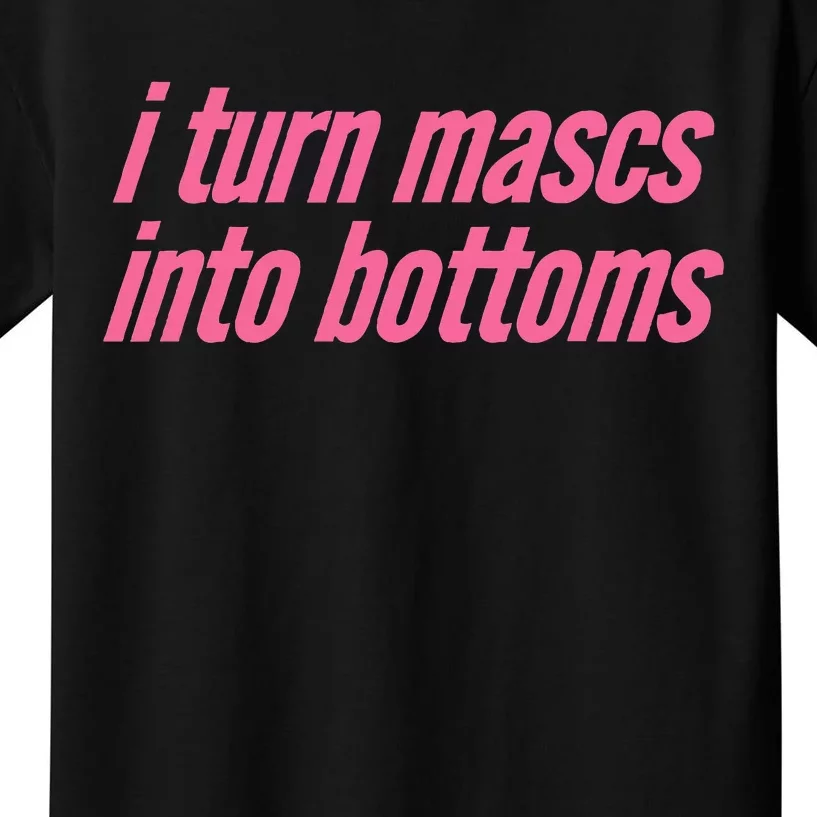 I Turn Mascs Into Bottoms Lesbian Bisexual Pride Kids T-Shirt