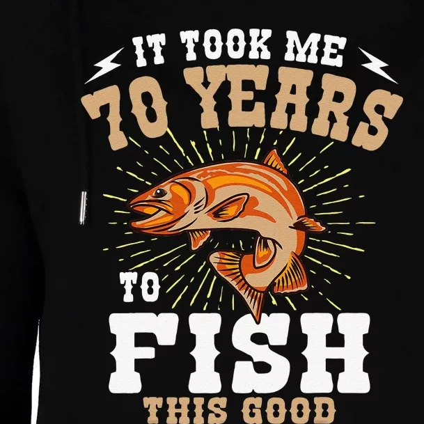 It Took Me 70 Years To Fish This Good Fishing Birthday Party Womens Funnel Neck Pullover Hood