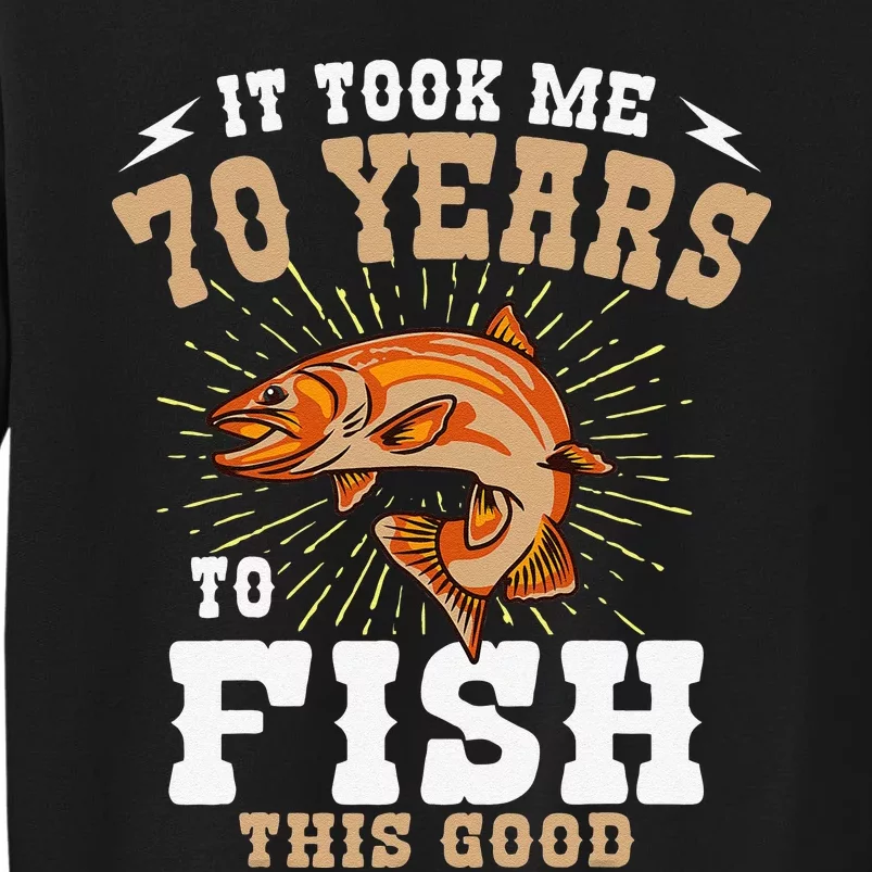 It Took Me 70 Years To Fish This Good Fishing Birthday Party Tall Sweatshirt