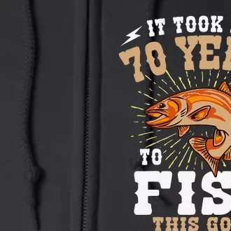 It Took Me 70 Years To Fish This Good Fishing Birthday Party Full Zip Hoodie