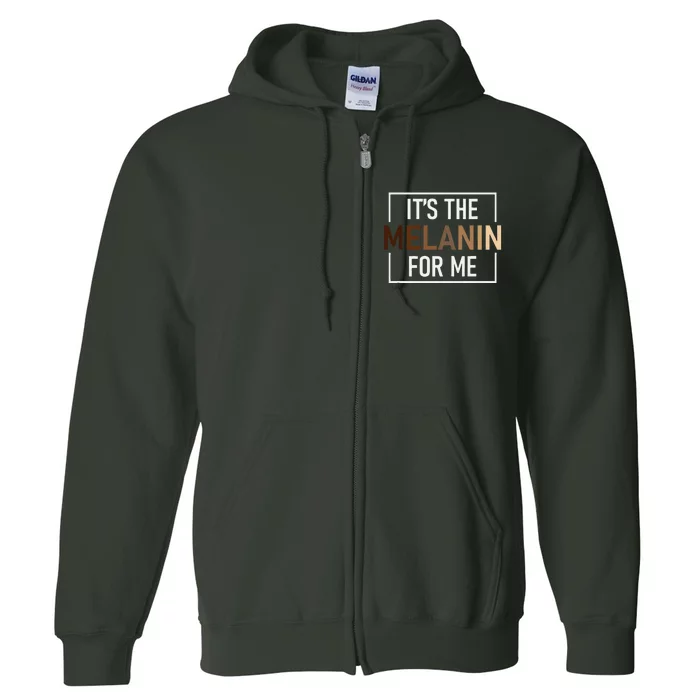 Its The Melanin For Me Melanated Black History Month Full Zip Hoodie