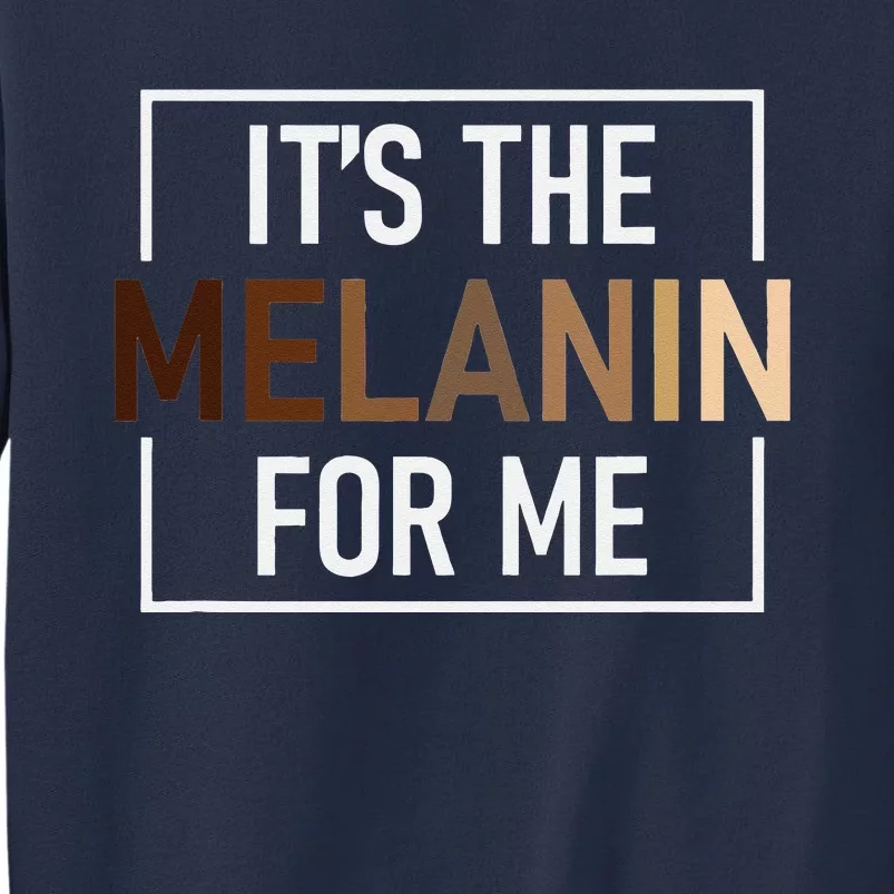 Its The Melanin For Me Melanated Black History Month Sweatshirt