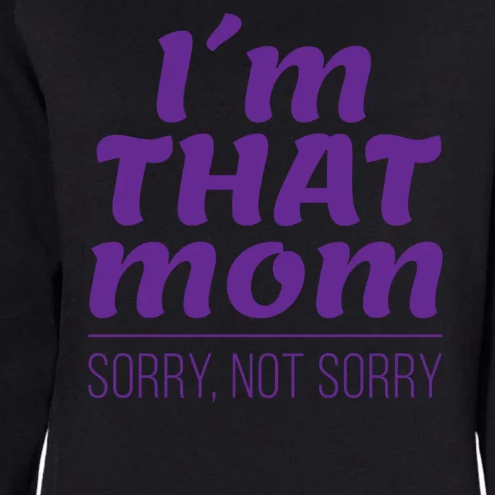 I'm That Mom Sorry Not Sorry Womens California Wash Sweatshirt