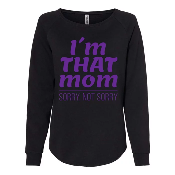 I'm That Mom Sorry Not Sorry Womens California Wash Sweatshirt