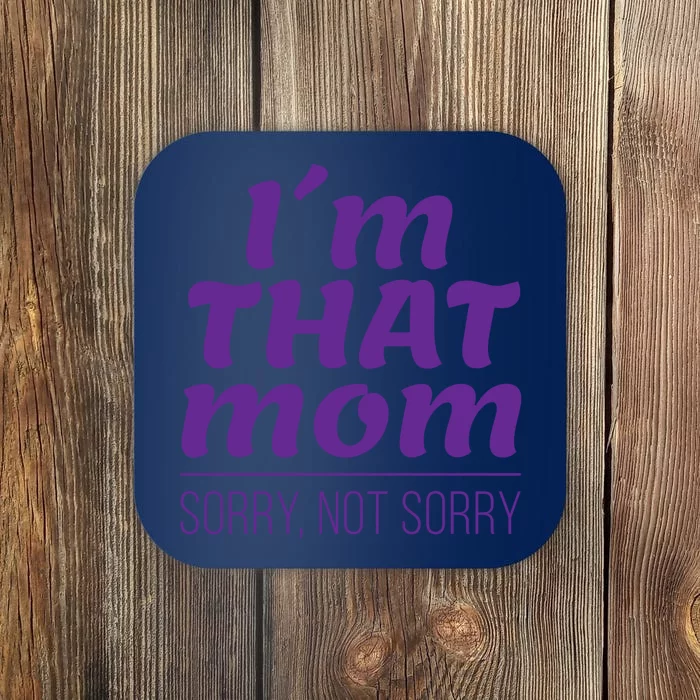 I'm That Mom Sorry Not Sorry Coaster