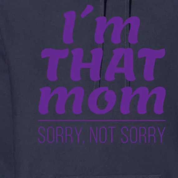 I'm That Mom Sorry Not Sorry Premium Hoodie