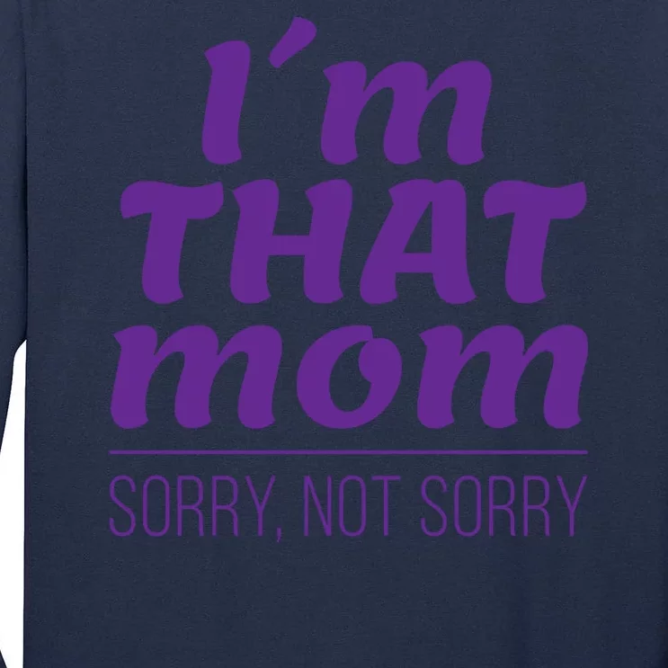 I'm That Mom Sorry Not Sorry Tall Long Sleeve T-Shirt