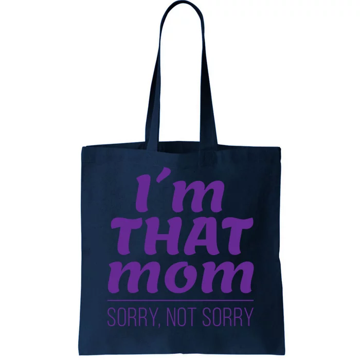 I'm That Mom Sorry Not Sorry Tote Bag