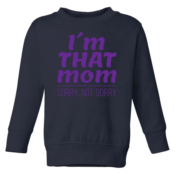 I'm That Mom Sorry Not Sorry Toddler Sweatshirt