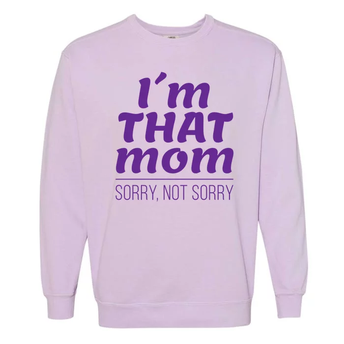 I'm That Mom Sorry Not Sorry Garment-Dyed Sweatshirt