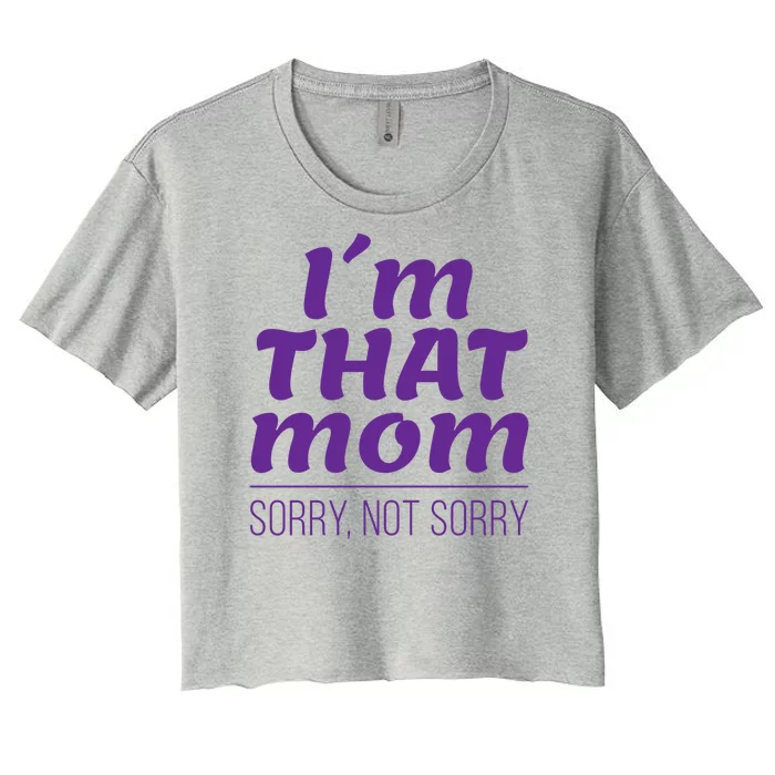 I'm That Mom Sorry Not Sorry Women's Crop Top Tee